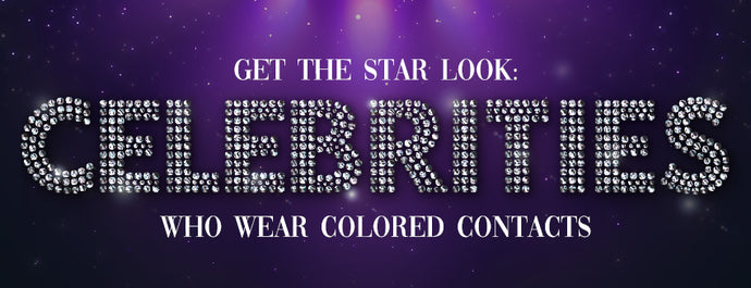 Get the Star Look: Celebrities Who Wear Colored Contacts